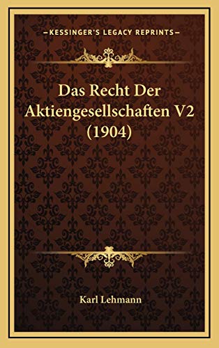 Das Recht Der Aktiengesellschaften V2 (1904) (German Edition) (9781167988349) by Lehmann, Karl