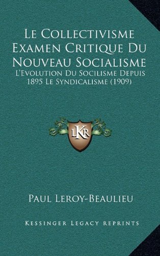 9781167991165: Le Collectivisme Examen Critique Du Nouveau Socialisme: L'Evolution Du Socilisme Depuis 1895 Le Syndicalisme (1909)