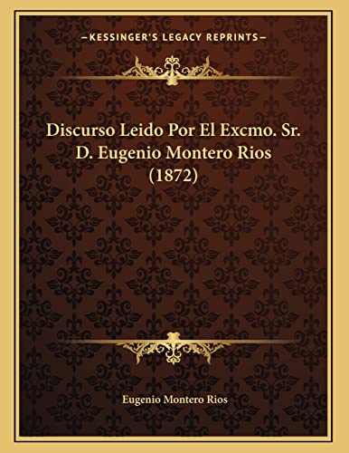 9781167993961: Discurso Leido Por El Excmo. Sr. D. Eugenio Montero Rios (1872)