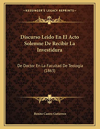 9781167995880: Discurso Leido En El Acto Solemne De Recibir La Investidura: De Doctor En La Facultad De Teologia (1863) (Spanish Edition)
