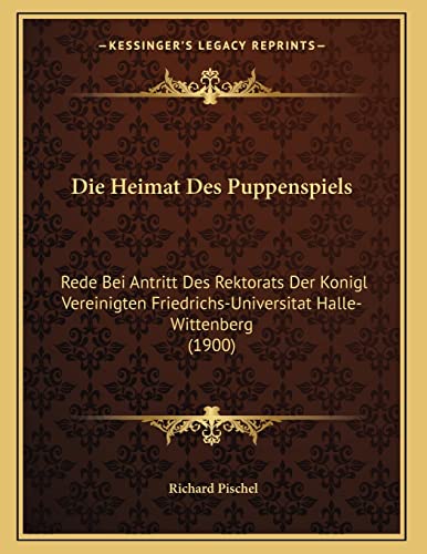 9781168000002: Die Heimat Des Puppenspiels: Rede Bei Antritt Des Rektorats Der Konigl Vereinigten Friedrichs-Universitat Halle-Wittenberg (1900)