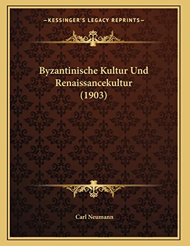 Byzantinische Kultur Und Renaissancekultur (1903) (German Edition) (9781168009531) by Neumann, Carl