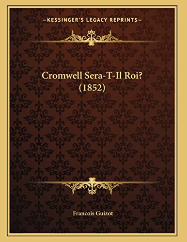 Cromwell Sera-T-Il Roi? (1852) (French Edition) (9781168011992) by Guizot, Francois