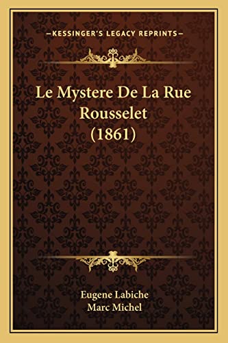 Le Mystere De La Rue Rousselet (1861) (French Edition) (9781168014177) by Labiche, Eugene; Michel, Marc