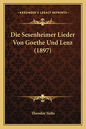 Stock image for Die Sesenheimer Lieder Von Goethe Und Lenz (1897) (English and German Edition) for sale by California Books