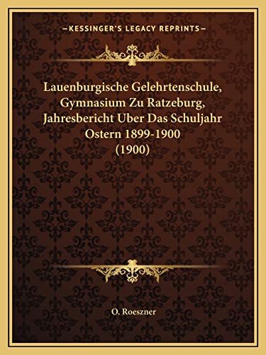 9781168016201: Lauenburgische Gelehrtenschule, Gymnasium Zu Ratzeburg, Jahresbericht Uber Das Schuljahr Ostern 1899-1900 (1900) (English and German Edition)