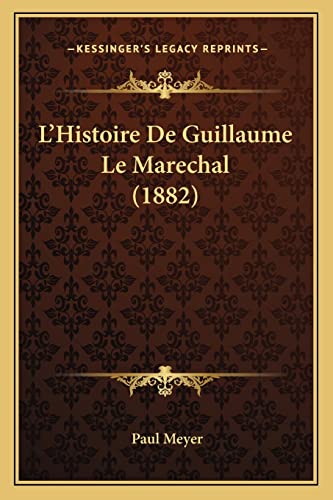 L'Histoire De Guillaume Le Marechal (1882) (French Edition) (9781168017314) by Meyer, Paul