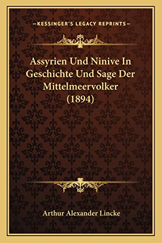 Stock image for Assyrien Und Ninive in Geschichte Und Sage Der Mittelmeervolker (1894) for sale by THE SAINT BOOKSTORE