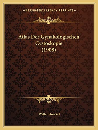 9781168025135: Atlas Der Gynakologischen Cystoskopie (1908)
