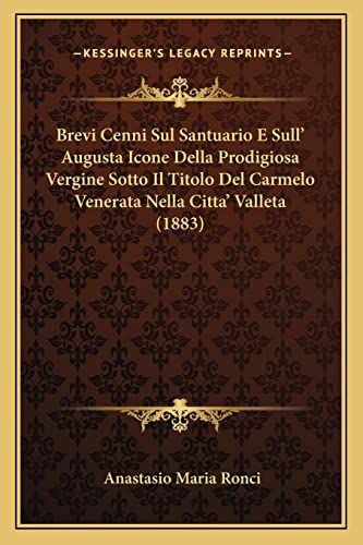 9781168027078: Brevi Cenni Sul Santuario E Sull' Augusta Icone Della Prodigiosa Vergine Sotto Il Titolo Del Carmelo Venerata Nella Citta' Valleta (1883) (English and Italian Edition)