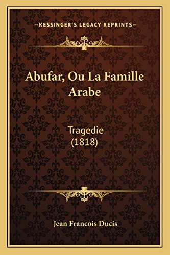 9781168028600: Abufar, Ou La Famille Arabe: Tragedie (1818)