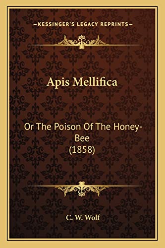 9781168029690: Apis Mellifica: Or The Poison Of The Honey-Bee (1858)