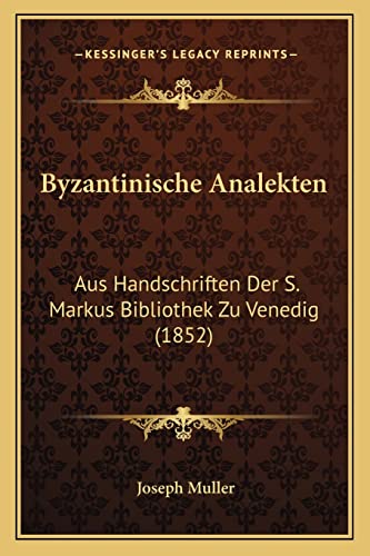 Byzantinische Analekten: Aus Handschriften Der S. Markus Bibliothek Zu Venedig (1852) (English and German Edition) (9781168032577) by Muller, Joseph