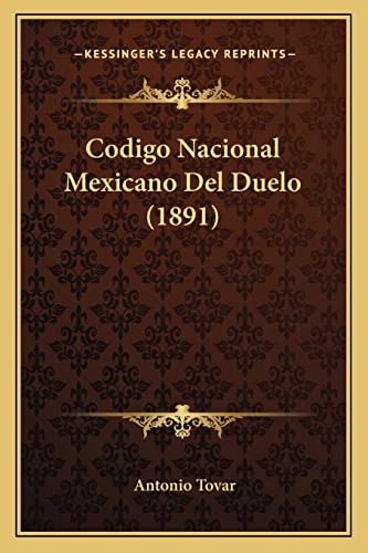 Codigo Nacional Mexicano Del Duelo (1891) (English and Spanish Edition) (9781168033574) by Tovar, Antonio