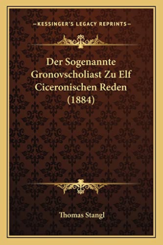 9781168033840: Der Sogenannte Gronovscholiast Zu Elf Ciceronischen Reden (1884)
