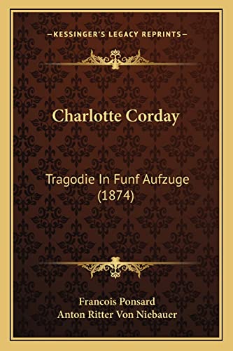 9781168034762: Charlotte Corday: Tragodie in Funf Aufzuge (1874)