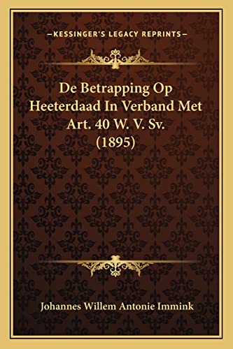 9781168037985: De Betrapping Op Heeterdaad In Verband Met Art. 40 W. V. Sv. (1895)