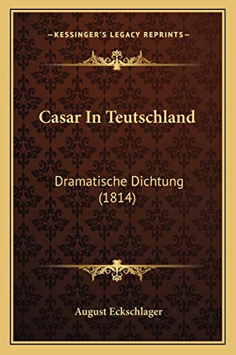 Stock image for Casar in Teutschland: Dramatische Dichtung (1814) for sale by THE SAINT BOOKSTORE