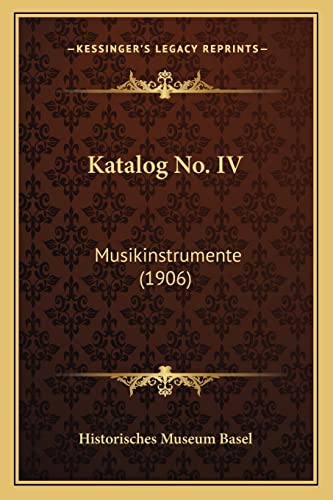 Katalog No. IV: Musikinstrumente (1906) (German Edition) (9781168041449) by Historisches Museum Basel