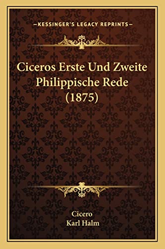 Ciceros Erste Und Zweite Philippische Rede (1875) (English and German Edition) (9781168047052) by Cicero; Halm, Karl