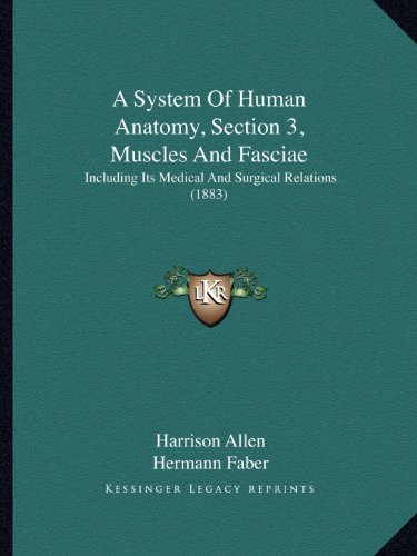 A System Of Human Anatomy, Section 3, Muscles And Fasciae: Including Its Medical And Surgical Relations (1883)