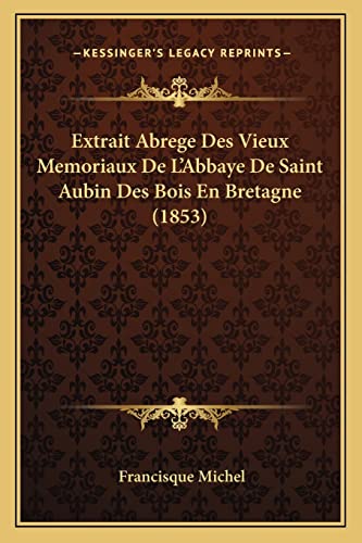 Imagen de archivo de Extrait Abrege Des Vieux Memoriaux De L'Abbaye De Saint Aubin Des Bois En Bretagne (1853) (French Edition) a la venta por ALLBOOKS1