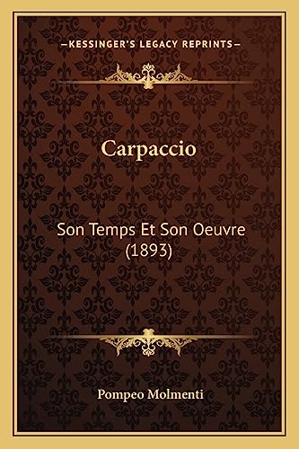 9781168050113: Carpaccio: Son Temps Et Son Oeuvre (1893) (French Edition)