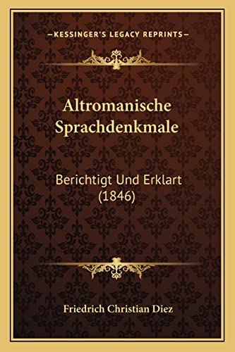 Altromanische Sprachdenkmale Berichtigt und Erklart 1846 by Friedrich Christian Diez 2010 Paperback - Friedrich Christian Diez