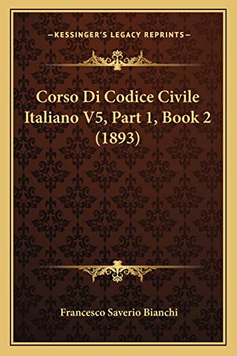 Corso Di Codice Civile Italiano V5, Part 1, Book 2 1893 Italian Edition - Francesco Saverio Bianchi