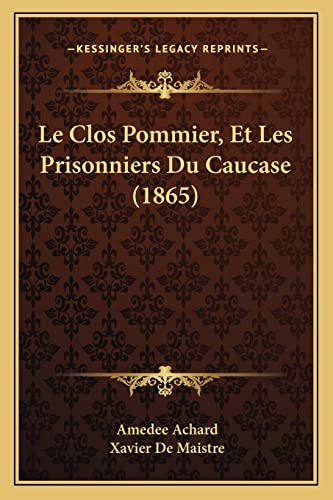 Le Clos Pommier, Et Les Prisonniers Du Caucase (1865) (French Edition) (9781168054951) by Achard, Amedee; De Maistre, Xavier