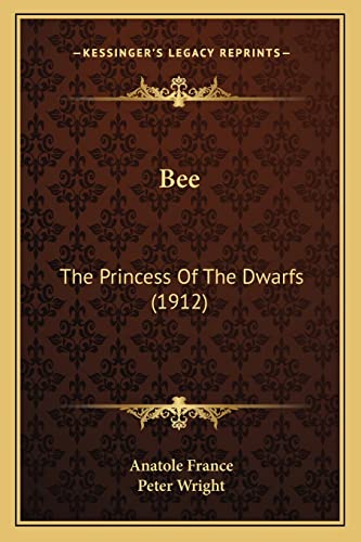 Bee: The Princess Of The Dwarfs (1912) (9781168061225) by France, Anatole