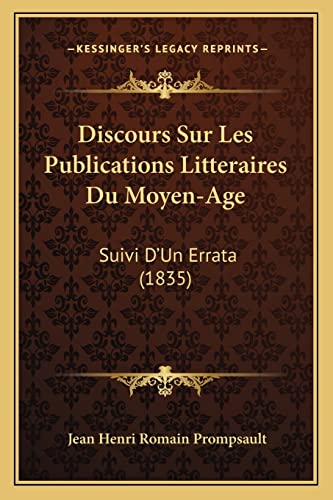 Discours Sur Les Publications Litteraires Du Moyen-Age: Suivi D'Un Errata (1835) (French Edition) (9781168061348) by Prompsault, Jean Henri Romain