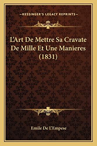 9781168061379: L'Art De Mettre Sa Cravate De Mille Et Une Manieres (1831) (French Edition)