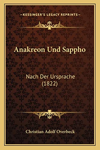 Anakreon Und Sappho: Nach Der Ursprache (1822) (English and German Edition) (9781168068309) by Overbeck, Christian Adolf