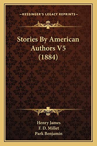 Stories By American Authors V5 (1884) (9781168069627) by James, Henry; Millet, F D; Benjamin, Park