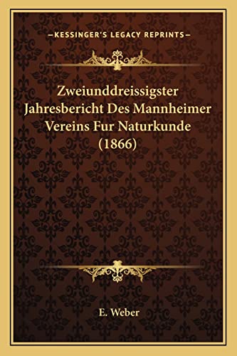 Zweiunddreissigster Jahresbericht Des Mannheimer Vereins Fur Naturkunde (1866) (English and German Edition) (9781168069641) by Weber, E