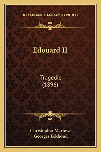 Edouard II: Tragedie (1896) (French Edition) (9781168070456) by Marlowe, Christopher; Eekhoud, Georges