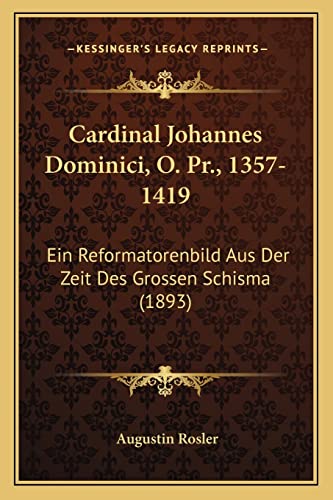 9781168073808: Cardinal Johannes Dominici, O. Pr., 1357-1419: Ein Reformatorenbild Aus Der Zeit Des Grossen Schisma (1893)