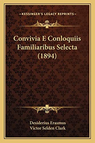 Convivia E Conloquiis Familiaribus Selecta (1894) (9781168076854) by Erasmus, Desiderius