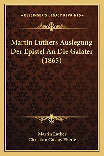 Stock image for Martin Luthers Auslegung Der Epistel an Die Galater (1865) for sale by THE SAINT BOOKSTORE