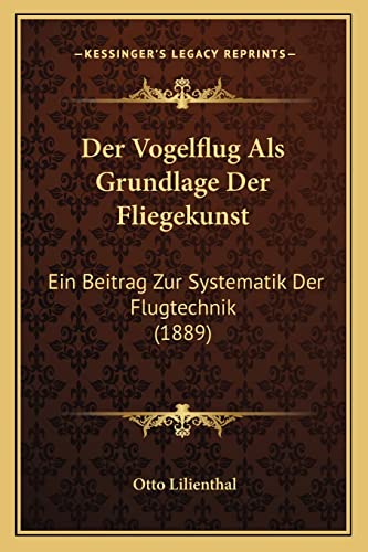 9781168077493: Der Vogelflug Als Grundlage Der Fliegekunst: Ein Beitrag Zur Systematik Der Flugtechnik (1889)