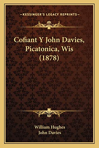 Cofiant Y John Davies, Picatonica, Wis (1878) (English and Welsh Edition) (9781168078568) by Hughes, William; Davies Sir, John