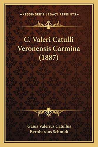 C. Valeri Catulli Veronensis Carmina (1887) (English and Latin Edition) (9781168080370) by Catullus, Professor Gaius Valerius