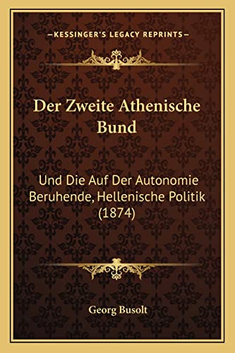 9781168081681: Der Zweite Athenische Bund: Und Die Auf Der Autonomie Beruhende, Hellenische Politik (1874)