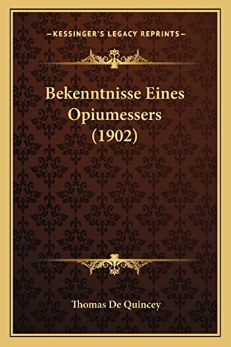 Bekenntnisse Eines Opiumessers (1902) (English and German Edition) (9781168083623) by De Quincey, Thomas