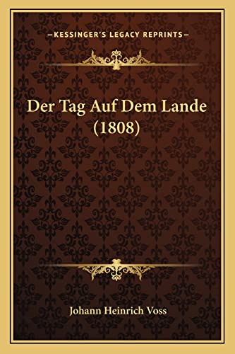 Der Tag Auf Dem Lande (1808) (English and German Edition) (9781168083784) by Voss, Johann Heinrich