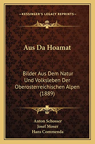 9781168084866: Aus Da Hoamat: Bilder Aus Dem Natur Und Volksleben Der Oberosterreichischen Alpen (1889)