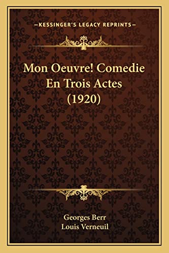 9781168085276: Mon Oeuvre! Comedie En Trois Actes (1920)