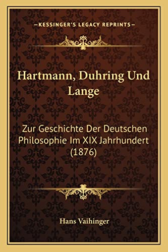 Hartmann, Duhring Und Lange: Zur Geschichte Der Deutschen Philosophie Im XIX Jahrhundert (1876) (English and German Edition) (9781168087003) by Vaihinger, Hans
