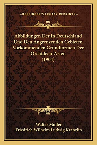 9781168090034: Abbildungen Der In Deutschland Und Den Angrenzenden Gebieten Vorkommenden Grundformen Der Orchideen-Arten (1904)